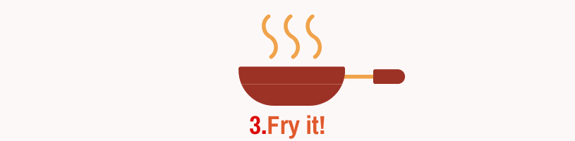 Image of Fry it!Heat some oil in a pan until very hot....