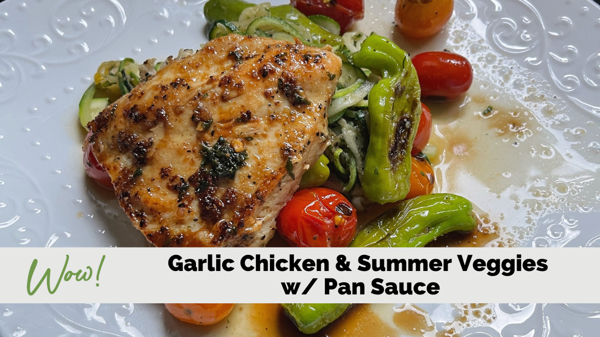 Garlic Chicken & Summer Vegetables with Pan Sauce