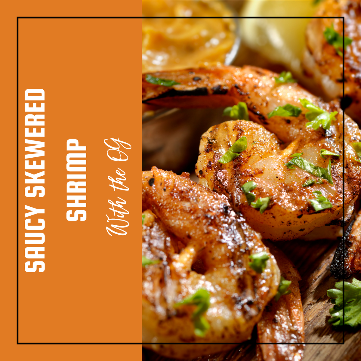 Saucy Skewered Shrimp - 3 ways