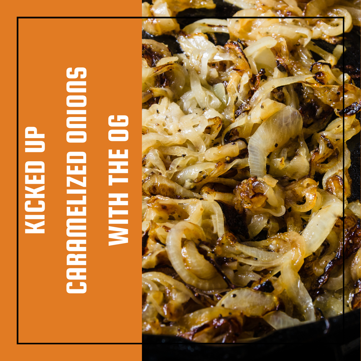 GGOG Kicked Up Caramelized Onions