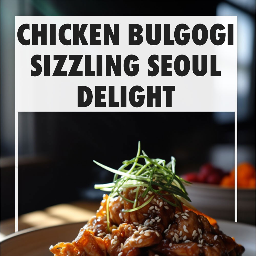 Chicken Bulgogi Sizzling Seoul Delight