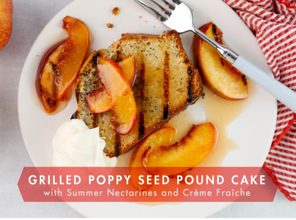 Image of Grilled Poppy Seed Pound Cake with Summer Nectarines and Crème Fraîche