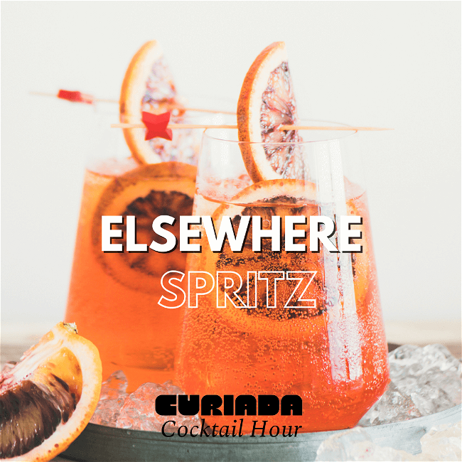 Two glasses filled with bright orange liquid and blood orange slices. The words Elsewhere Spritz across the front and Curiada Cocktail Hour at the bottom.