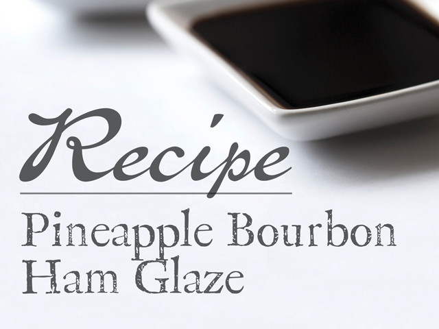Pineapple Bourbon Ham Glaze