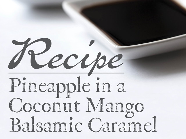 Pineapple in a Coconut Mango Balsamic Caramel