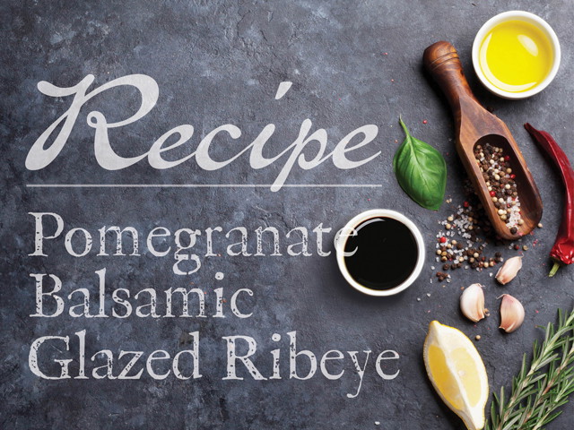 Pomegranate Balsamic Glazed Ribeye