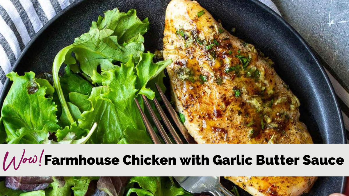 Baked Farmhouse Chicken with Garlic Butter Sauce
