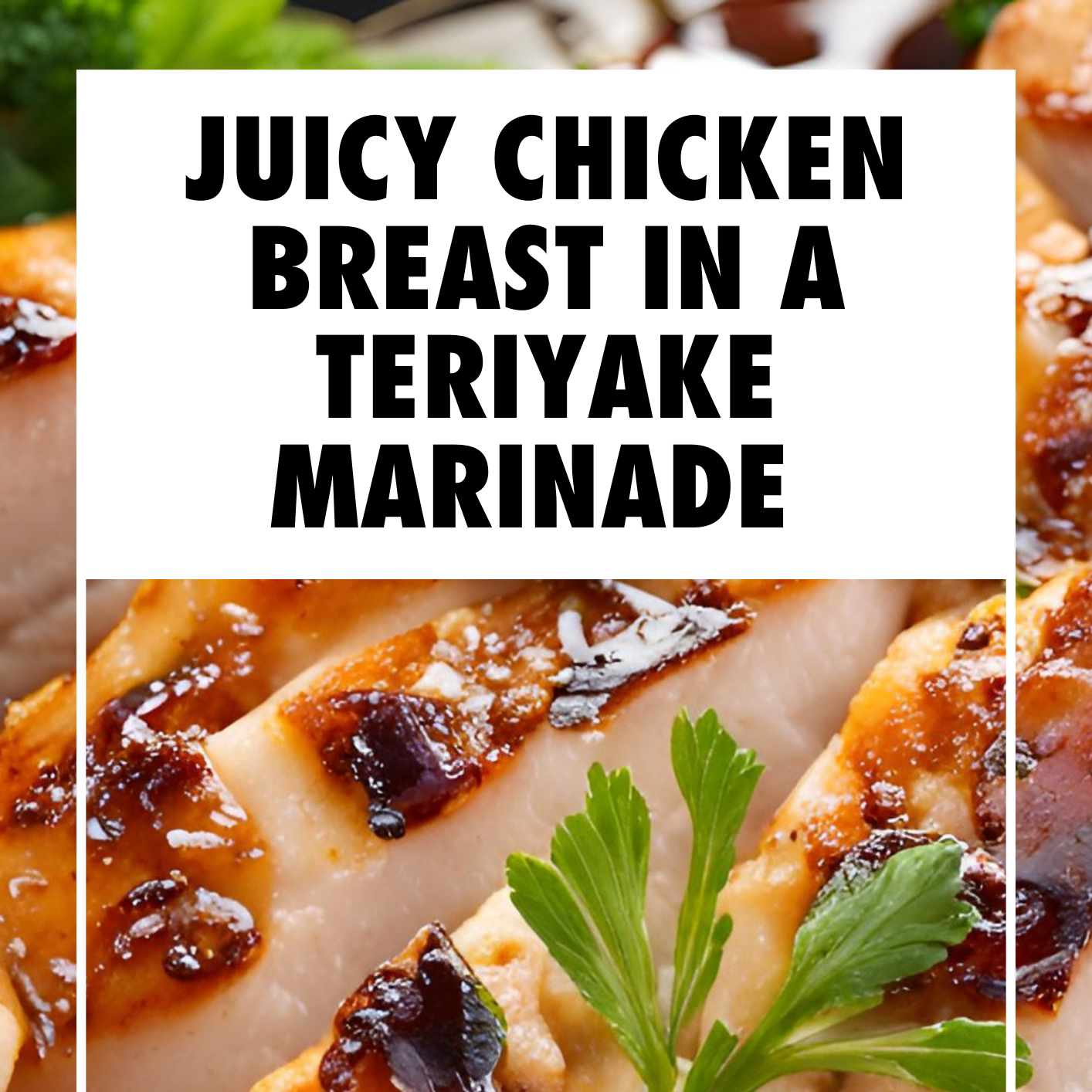 Juicy Chicken Breast in a Teriyake Marinade