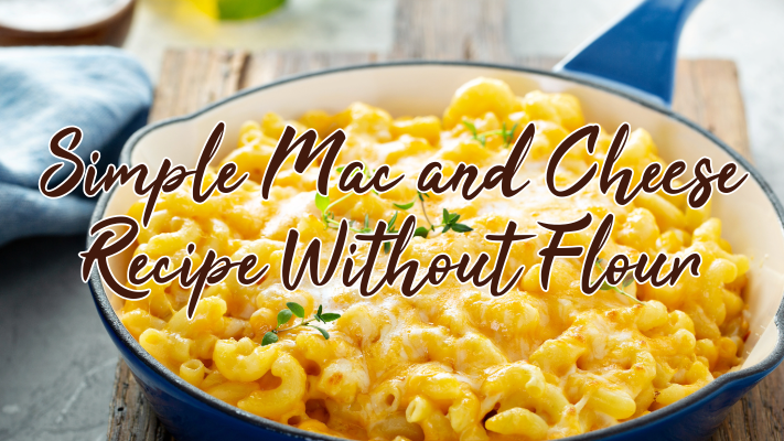 Image of Simple Mac and Cheese Recipe Without Flour