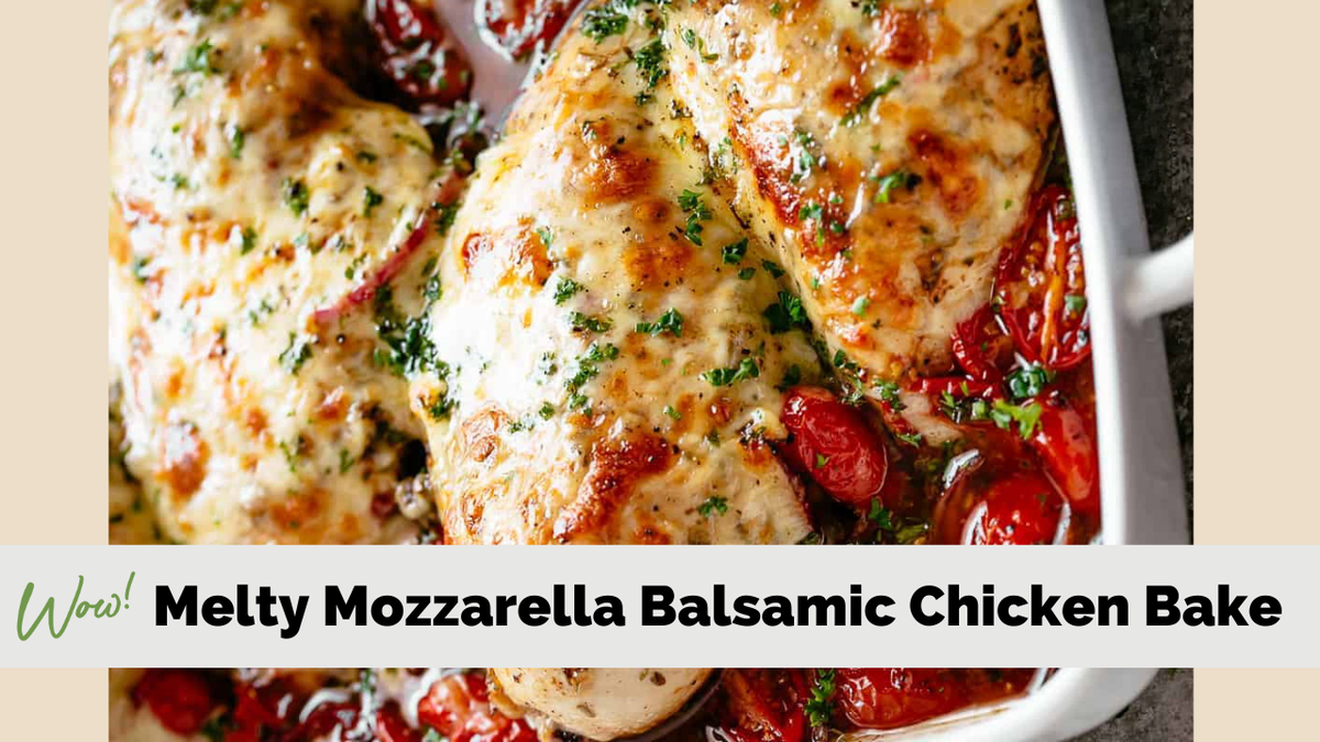 Melty Mozzarella Balsamic Chicken Bake
