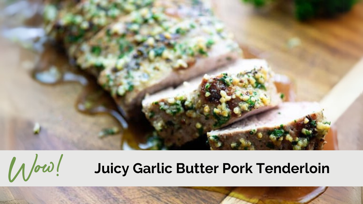 Juicy Garlic Butter Pork Tenderloin