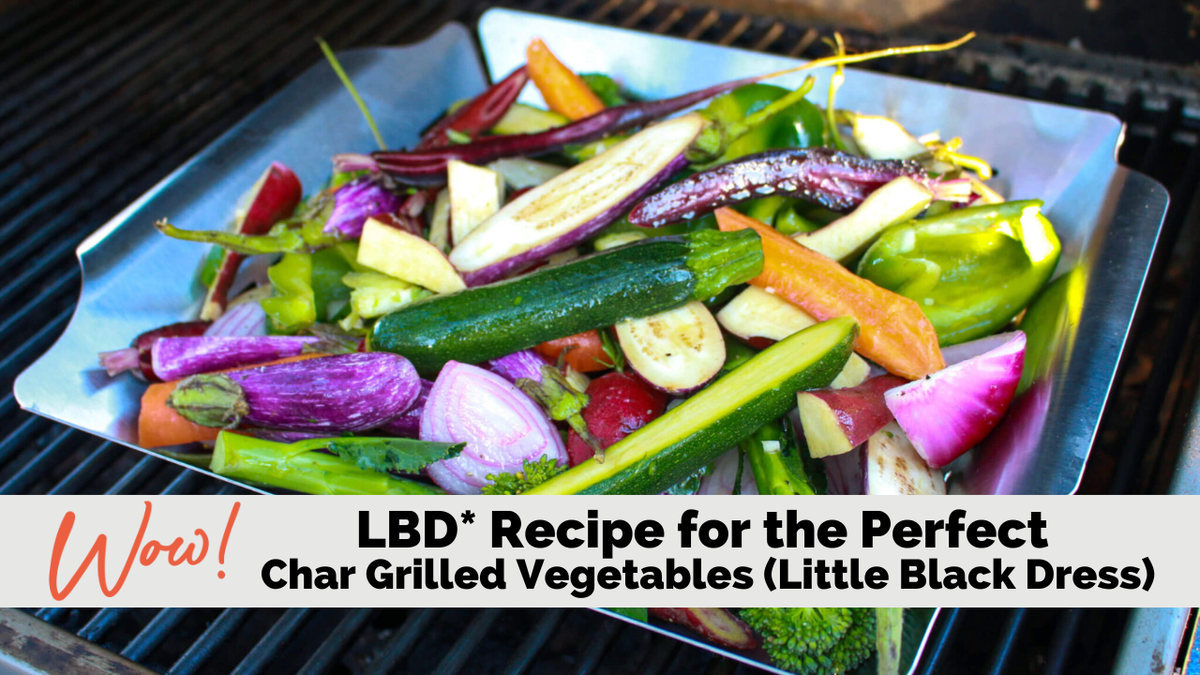 LBD* Recipe for the Perfect Grilled Vegetables