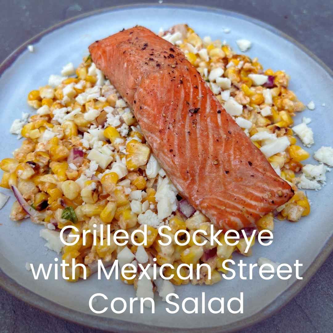 Grilled Sockeye Salmon with Mexican Street Corn Salad