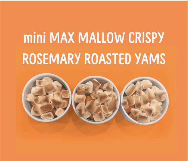 Image of mini MAX MALLOW CRISPY ROSEMARY ROASTED YAMS